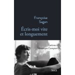 Ecris - moi vite et longuement - correspondance de franoise sagan a vronique campion