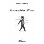 Ecrire, publier, diffuser Ecrire, publier, diffuser