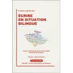 Ecrire en situation bilingue - tome 1, communications, actes du colloque des 20, 21, 22 mars 2003