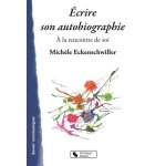 Ecrire son autobiographie - a la rencontre de soi
