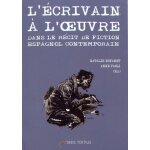 L'�crivain a l'oeuvre dans le r�cit de fiction espagnol contemporain - gen�se et projection