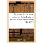 Education du ver a soie, po�me en deux chants, en forme d'instruction famili�re, cultiver le murier
