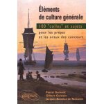 Eléments de culture générale - 100 colles et sujets pour les prépas et les oraux de concours Eléments de culture générale - 100 colles et sujets pour les prépas et les oraux de concours