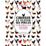 Choisir et elever ses poules - les 50 meilleures races