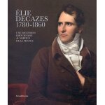 Elie decazes (1780 - 1860) - une ascension libournaise au service de la france