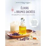 Elixirs & brumes sacrées - 40 recettes diy pour mettre la magie en bouteille Elixirs & brumes sacrées - 40 recettes diy pour mettre la magie en bouteille