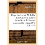 Eloge fun�bre de m. l'abb� elie cesbron, cur� de saint - pierre de saumur prononc� le 18 mai 1876