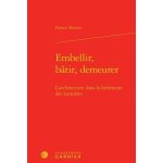 Embellir, b�tir, demeurer - l'architecture dans la litt�rature des lumi�res