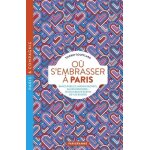 O� s'embrasser a paris - bancs publics, jardins secrets, salles obscures - les plus beaux ecrins de vos ...