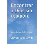 Encontrar a dios sin religi�n.