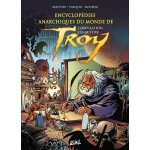 Encyclopédie anarchique du monde de troy - compilation exhaustive Encyclopédie anarchique du monde de troy - compilation exhaustive