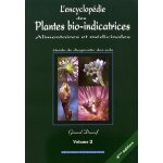 L'encyclopdie des plantes bio - indicatrices alimentaires et mdicinales - guide de diagnostic des sols ...