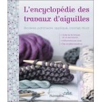 L'encyclopédie des travaux d'aiguilles - broderie, patchwork, appliqué, crochet, tricot L'encyclopédie des travaux d'aiguilles - broderie, patchwork, appliqué, crochet, tricot