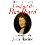 L'enfant de port - royal - le roman de jean racine