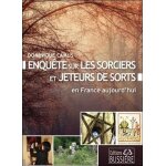 Enqu�te sur les sorciers et jeteurs de sorts en france, aujourd'hui - magie blanche, magie noire