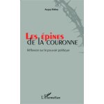 Les epines de la couronne - r�flexions sur le pouvoir politique