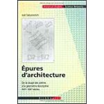 Epures d'architecture - de la coupe des pierres a la g�om�trie descritpive xvi - xix si�cles