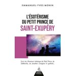 L'sotrisme du petit prince de saint - exupry - suivi de l'aventure initiatique du petit prince, de ...