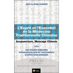 L'esprit et l'essentiel de la m�decine traditionnelle chinoise - tome 3, acupuncture, massage chinois ...