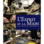 L'esprit et la main - hritage et savoir - faire des ateliers de restauration du mobilier national