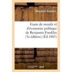 Essais de morale et d'�conomie politique de benjamin franklin (5e edition) (ed. 1883)