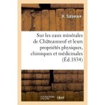 Essai sur les eaux min�rales de ch�teauneuf et leurs propri�t�s physiques, chimiques et m�dicinales