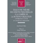 Essai d'une thorie des sretes personnelles a la lumire de la notion d'obligation - contribution a ...