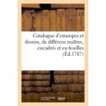 Catalogue d'estampes et dessins, de diff�rens ma�tres, encadr�s et en feuilles - vente 16 avril