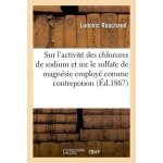 Etudes - 1. sur l'activit� des chlorures de sodium, chlorures d'ammonium et liqueurs acides