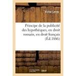 Etude historique sur le principe de la publicit� des hypoth�ques, en droit romain