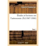 Etudes et lectures sur l'astronomie. tome 1 (ed. 1867 - 1880)