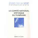 Etudes sur la mort n 133 / 2008 - le comité national d'éthique du funéraire Etudes sur la mort n 133 / 2008 - le comité national d'éthique du funéraire