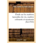 Etude sur les mati�res tanno�des du vin, mati�re colorante et oenotanin