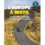 L'europe a moto - les plus beaux road - trips de l'ecosse a la mer noire, et de gibraltar au cap nord ...