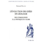 L'�volution des id�es en g�ologie - des cosmogonies a la physique du globe