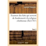 Examen des faits qui servent de fondement a la religion chr�tienne - tome 3