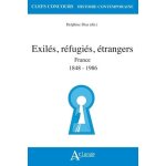Exil�s, r�fugi�s, etrangers - france 1848 - 1986