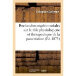 Recherches exp�rimentales sur le r�le physiologique et th�rapeutique de la pancr�atine