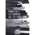 Fais - moi la grce de ta loi - mditation sur les 10 commandements