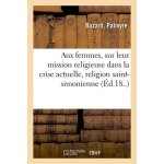 Aux femmes, sur leur mission religieuse dans la crise actuelle, religion saint - simonienne