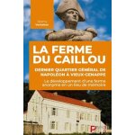 La ferme du caillou, dernier quartier gnral de napolon a vieux - genappe - le dveloppement d'une ...