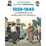 Le fil de l'histoire racont� par ariane & nino - 1939 - 1945 la france entre collaboration et r�sistance ...