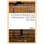 Les finances fran�aises sous la restauration, 1814 - 1830 volume 1