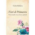 Fiori di primavera: poesie inedite di una ricerca spirituale