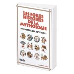 Les plus folles histoires de la mythologie - divinit�s & coups tordus