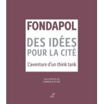 Fondapol, des id�es pour la cit� - l'aventure d'un think tank