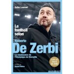 Le football selon roberto de zerbi - la renaissance de l'olympique de marseille Le football selon roberto de zerbi - la renaissance de l'olympique de marseille