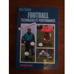 Football, techniques et performance - 205 exercices pratiques