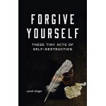 Forgive yourself these tiny acts of self - destruction