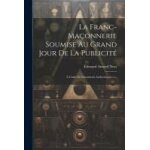 La franc - maonnerie soumise au grand jour de la publicit